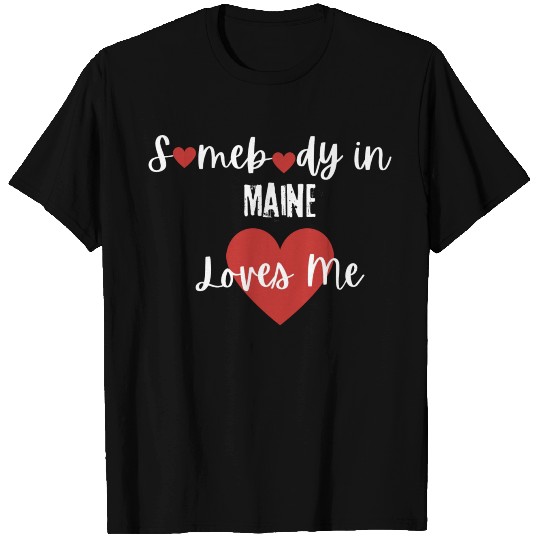 Somebody in Maine Loves Me T Shirts