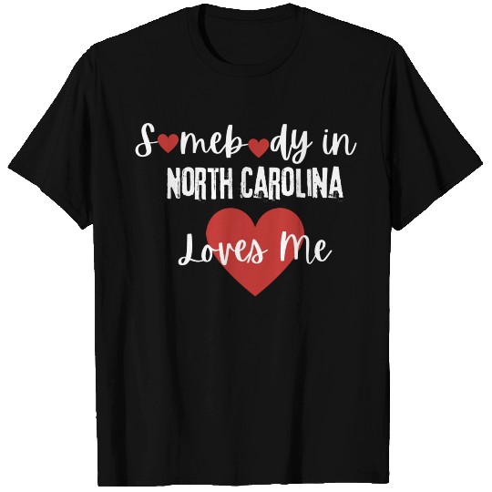 Somebody in North Carolina Loves Me T Shirts