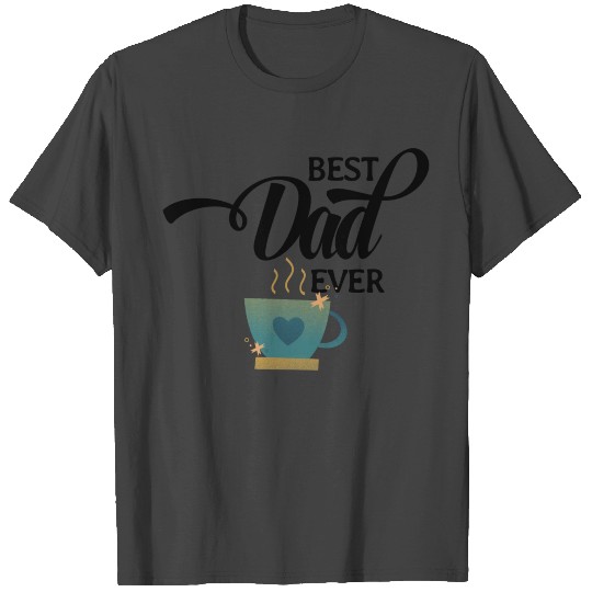 Best Dad Ever, Celebrate an exceptional father T Shirts