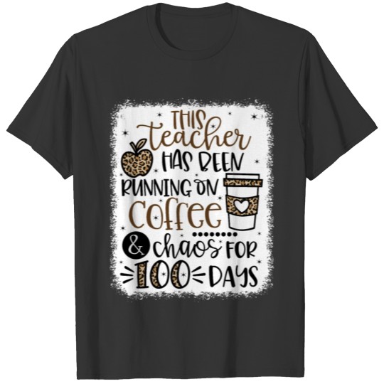 This Teacher Has Been Running On Coffee And Chaos T Shirts