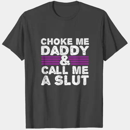Choke Me Daddy Kinky Ddlg Bdsm Sexy T Shirts