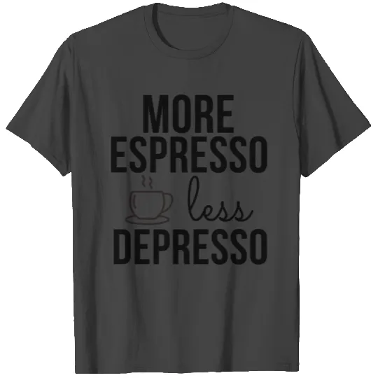 More Espresso Less Depresso blue T Shirts