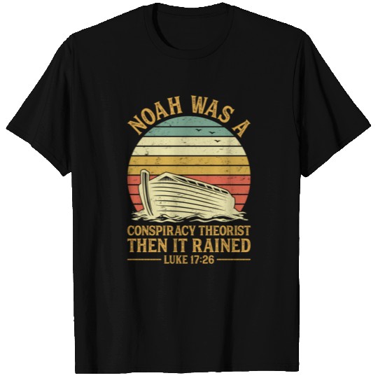 Noah Was A Conracy Theorist Then It Rained Christi T Shirts