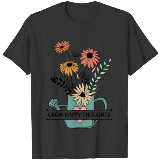 Grow Happy Thoughts mental health awareness T Shirts