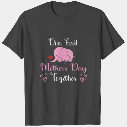 Our First Mothers Day Together Mommy And Me T Shirts
