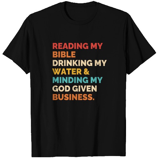 Reading My Bible Drinking My Water & Minding T Shirts