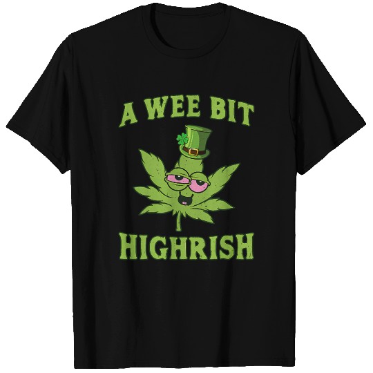 A Wee Bit Highrish 420 Weed Marijuana St Patric T Shirts