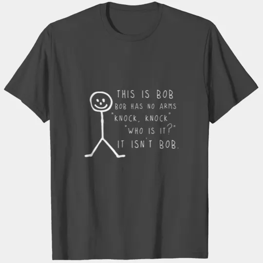 This is Bob, Bob Has No Arms Knock Knock Jokes Fun T Shirts