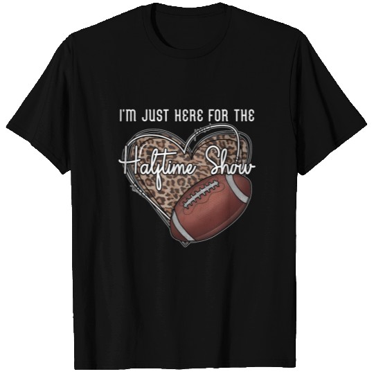 I'M Just Here For The Halftime Show Football T Shirts