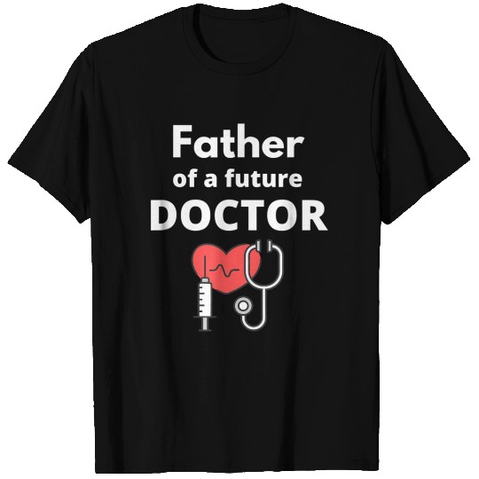 Proud Father Of A Future Doctor Dad T Shirts
