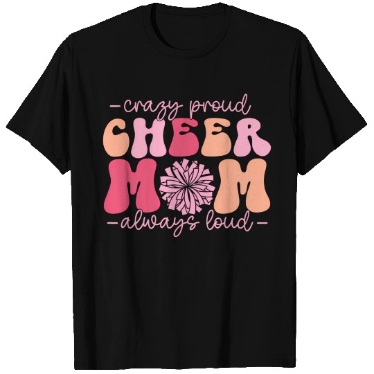 Crazy Proud Cheer Mom Always Loud Cheerleader T Shirts