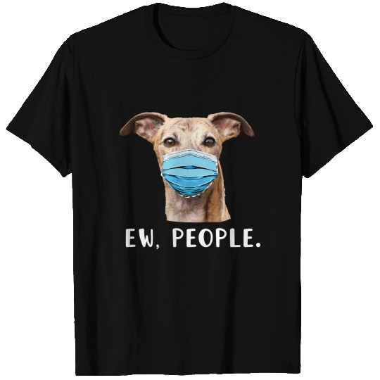 Whippet Greyhound Dog Wearing Face Ew People T Shirts
