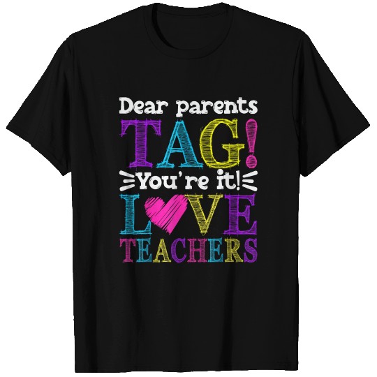 Dear Parents Tag You're It Love Teachers Last Day T Shirts
