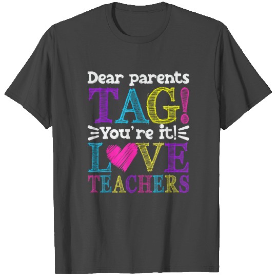 Dear Parents Tag You're It Love Teachers Last Day T Shirts