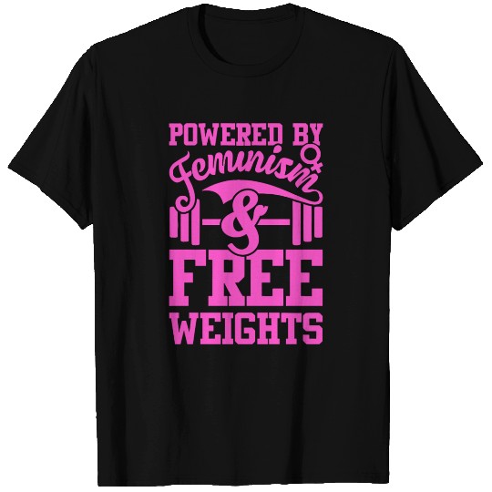 Powered By Feminism And Free Weights T Shirts