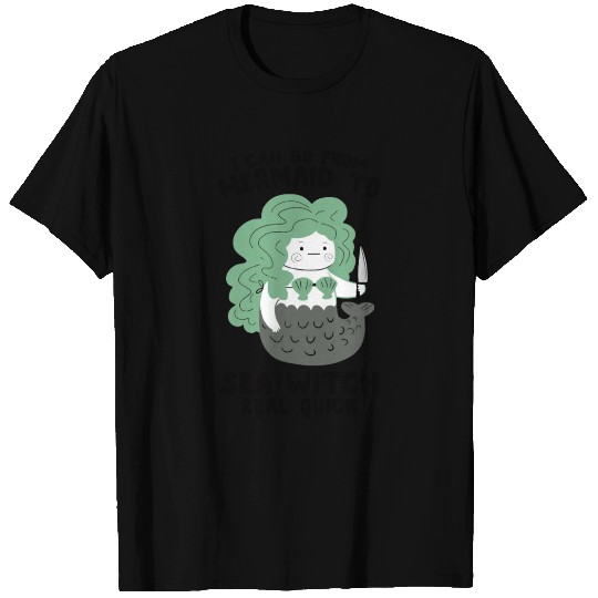 I Can Go From Mermaid To Sea Witch Real Quick T Shirts