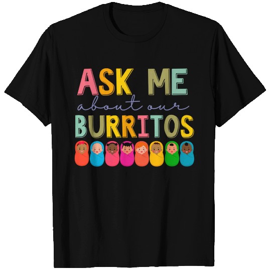 u Nurse A Me About Our Burritos Infant Care T Shirts