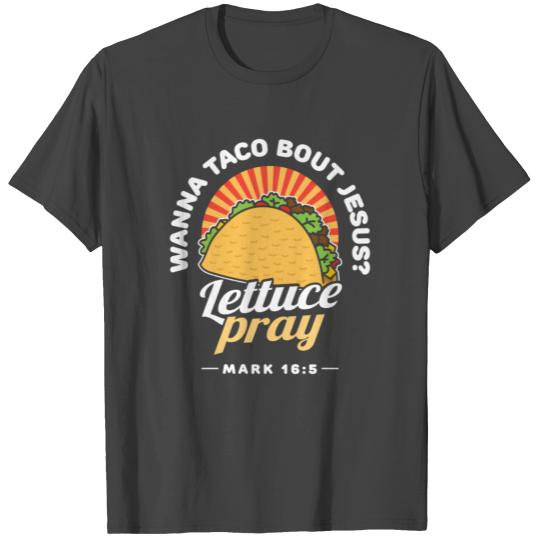 Wanna Taco Bout Jesus Lettuce Pray Puns Mecan Chri T Shirts