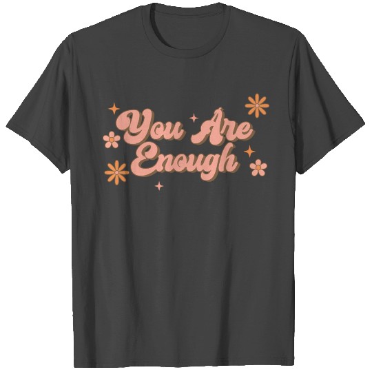 You Are Enough End The Stigma Tal Health Awareness T Shirts