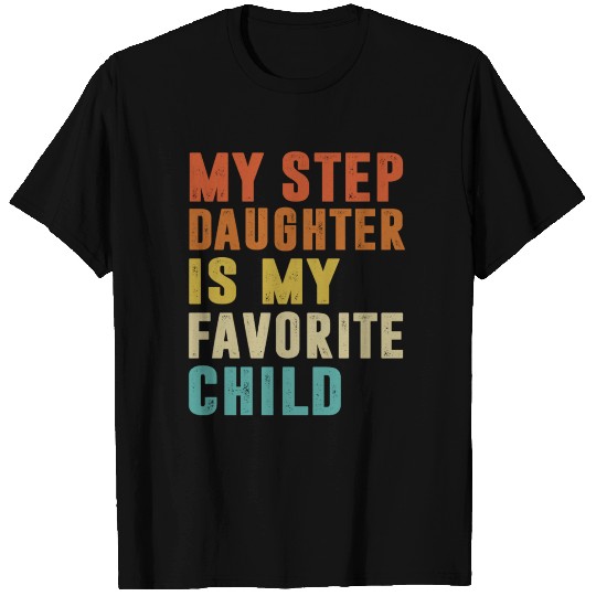 My Step Daughter Is My Favorite Child Fathers Day T Shirts