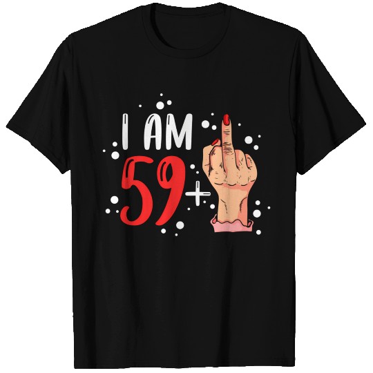 I Am 59 Plus 1 Middle Finger For A 60Th T Shirts
