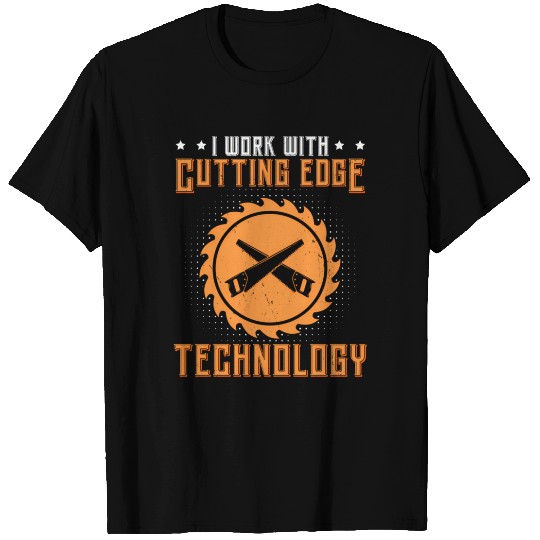 Carpenter I Work With Cutting Edge Technology Wood T Shirts