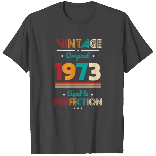 50th Birthday Vintage 1973 Aged to Perfection T Shirts