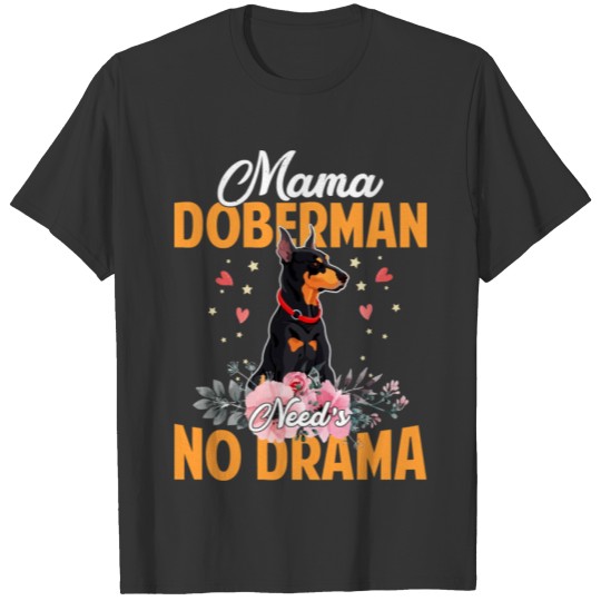 Dog Mama Doberman Needs No Dramafunnycute Mommy137 T Shirts