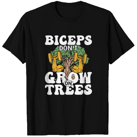 Biceps don't Grow On Trees Workout Training Weight T Shirts