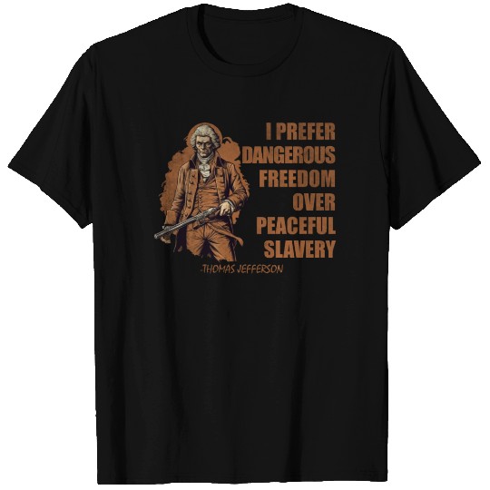 I prefer dangerous freedom over peaceful slavery T Shirts