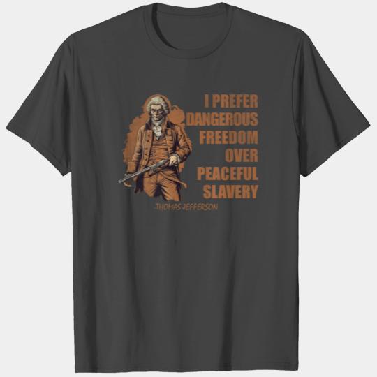 I prefer dangerous freedom over peaceful slavery T Shirts