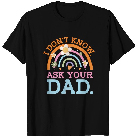 I Dont Know A Your Dad Mother'S Day Humor Parents T Shirts