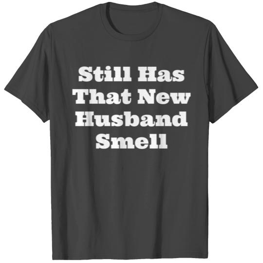 Still Has T New Husband Smell Newlywed Marriage T Shirts