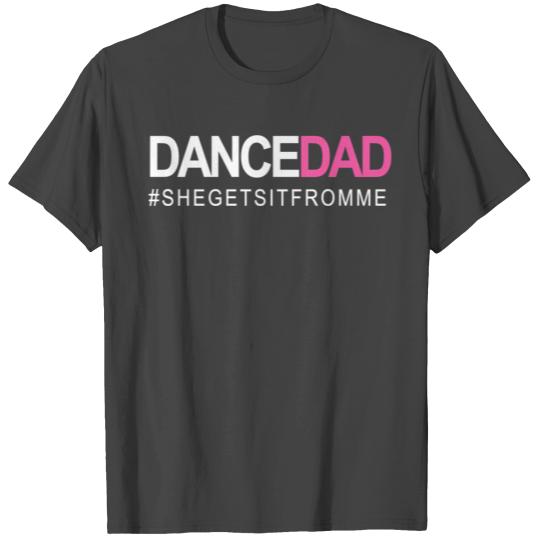 Dance Dad N Proud Dancing Daddy As She Gets It Fro T Shirts