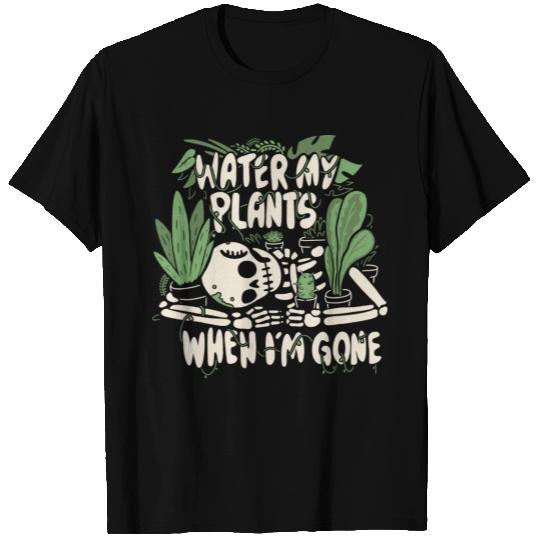 Water My Plants When I m Gone T Shirts