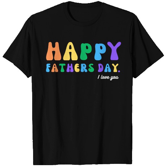 Happy Fathers Day i love you dad Heart Daddy funny T Shirts