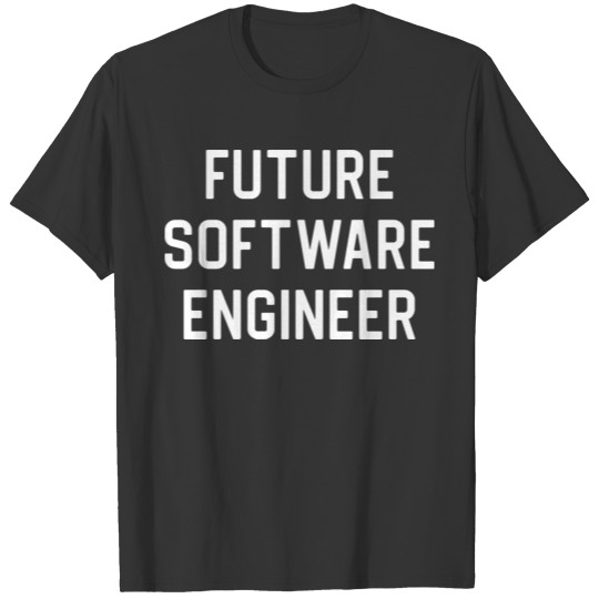Funny Software Engineer Student Future Software T Shirts