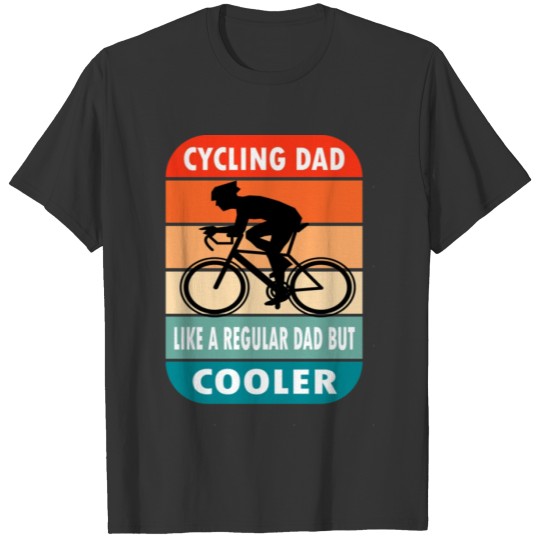Cycling dad like a regular dad but cooler T Shirts