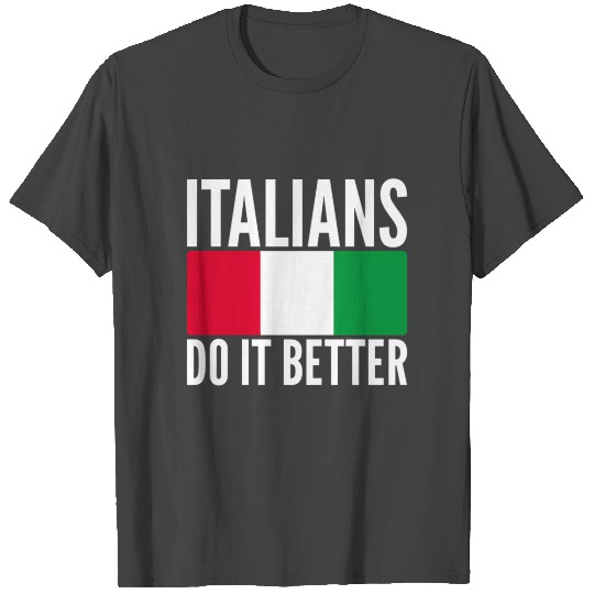 Italians Do It Better Italy Flag Quoted Themed T Shirts