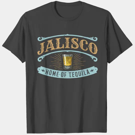 Guadalajara Jalisco Home Of Tequila T Shirts