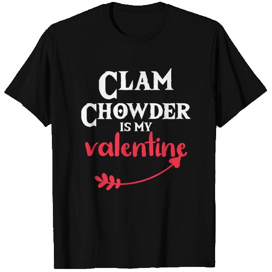 Clam Chowder Is My Valentine Funny Quotes For T Shirts