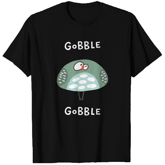 Gobble Gobble Strange Bird T Shirts