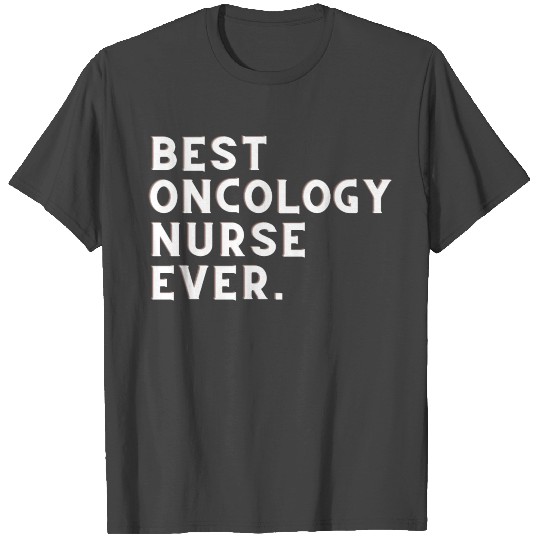 Best Oncology Nurse Ever T Shirts