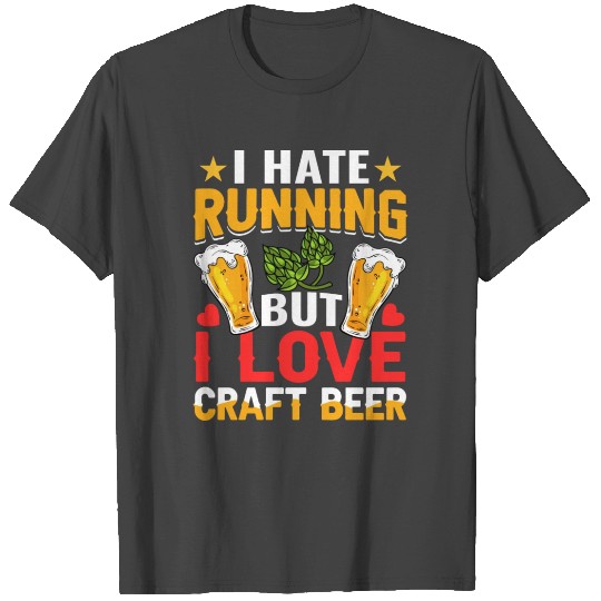 I Hate Running But I Love Craft Beer T Shirts