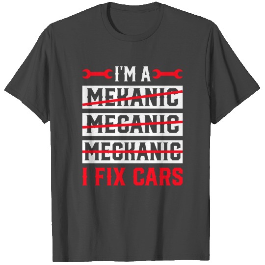 I m A Mechanic I Fix Cars Funny Automotive Auto T Shirts