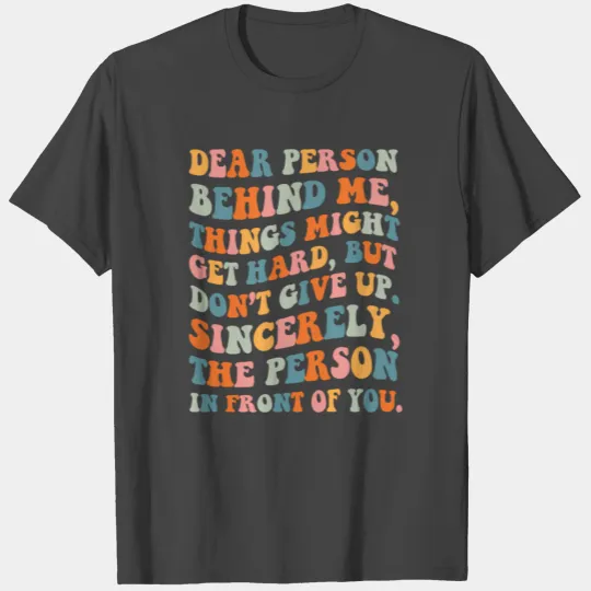 Dear Person Behind Me Things Might Get Hard Don'T T Shirts