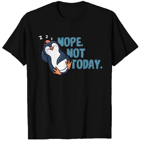 Nope Not Today Funny Lazy Penguin I Penguin Lover T Shirts