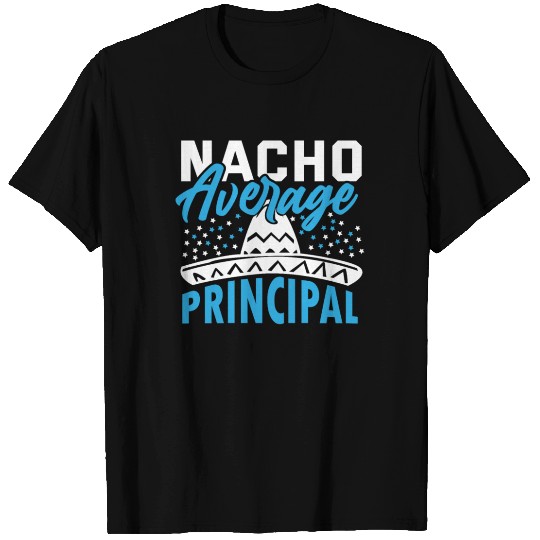 Mexican Food Cinco De Mayo Nacho Average Principal T Shirts