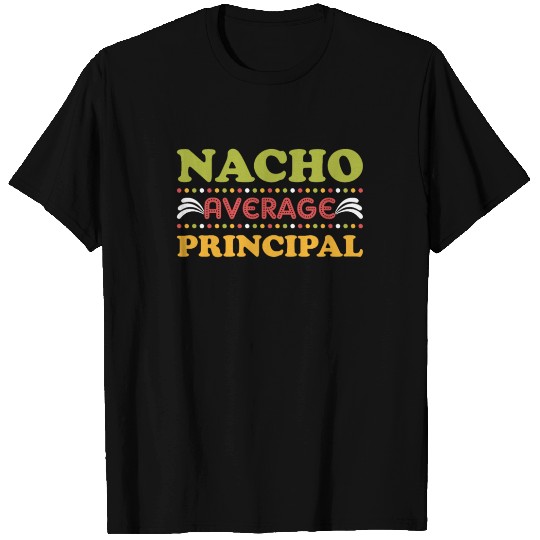 Mexican Food Cinco De Mayo Nacho Average Principal T Shirts