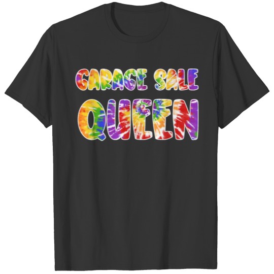 Garage Sale Queen tie dye T Shirts
